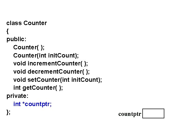 class Counter { public: Counter( ); Counter(int init. Count); void increment. Counter( ); void
