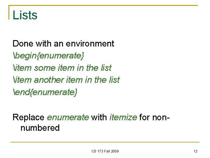 Lists Done with an environment begin{enumerate} item some item in the list item another