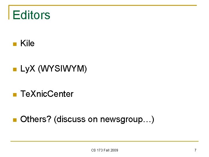 Editors Kile Ly. X (WYSIWYM) Te. Xnic. Center Others? (discuss on newsgroup…) CS 173