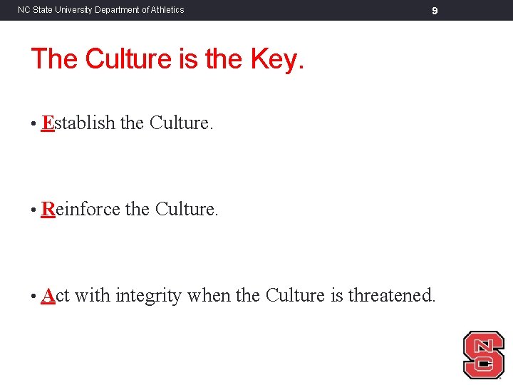 NC State University Department of Athletics 9 The Culture is the Key. • Establish