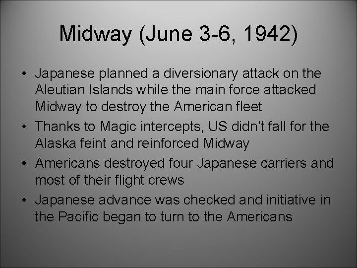 Midway (June 3 -6, 1942) • Japanese planned a diversionary attack on the Aleutian