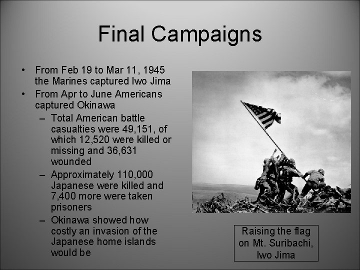 Final Campaigns • From Feb 19 to Mar 11, 1945 the Marines captured Iwo