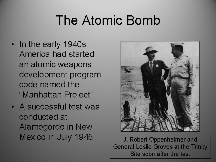 The Atomic Bomb • In the early 1940 s, America had started an atomic