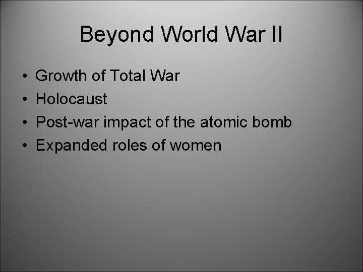 Beyond World War II • • Growth of Total War Holocaust Post-war impact of