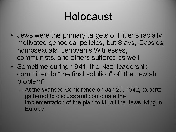 Holocaust • Jews were the primary targets of Hitler’s racially motivated genocidal policies, but