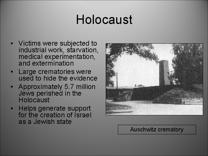 Holocaust • Victims were subjected to industrial work, starvation, medical experimentation, and extermination •