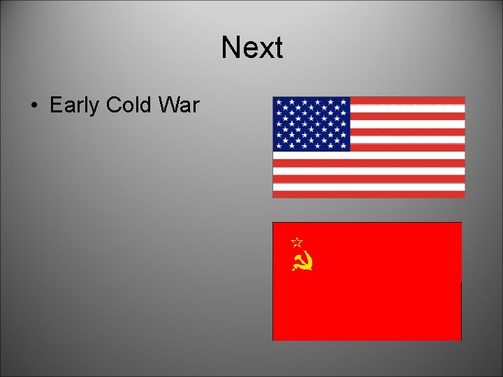 Next • Early Cold War 