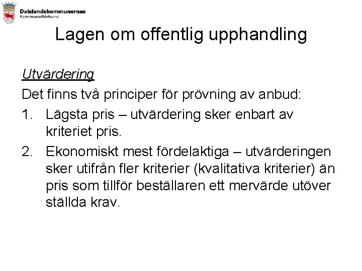 Lagen om offentlig upphandling Utvärdering Det finns två principer för prövning av anbud: 1.