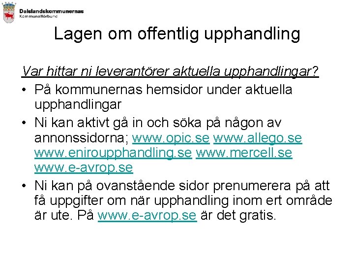 Lagen om offentlig upphandling Var hittar ni leverantörer aktuella upphandlingar? • På kommunernas hemsidor