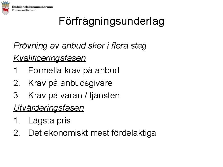 Förfrågningsunderlag Prövning av anbud sker i flera steg Kvalificeringsfasen 1. Formella krav på anbud