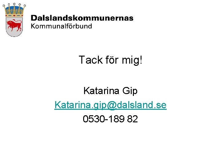 Tack för mig! Katarina Gip Katarina. gip@dalsland. se 0530 -189 82 