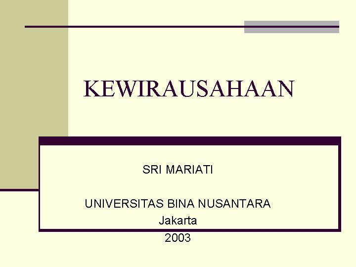 KEWIRAUSAHAAN SRI MARIATI UNIVERSITAS BINA NUSANTARA Jakarta 2003 