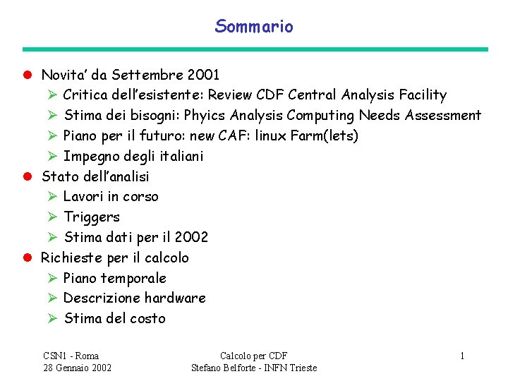 Sommario l Novita’ da Settembre 2001 Critica dell’esistente: Review CDF Central Analysis Facility Stima