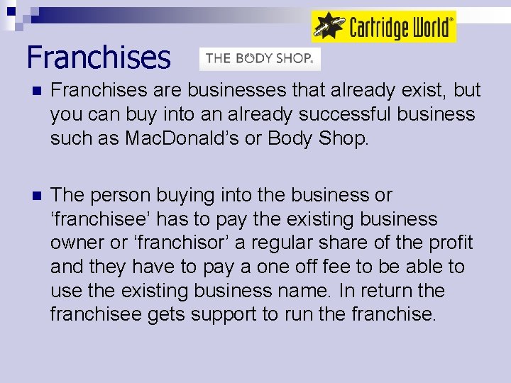 Franchises n Franchises are businesses that already exist, but you can buy into an
