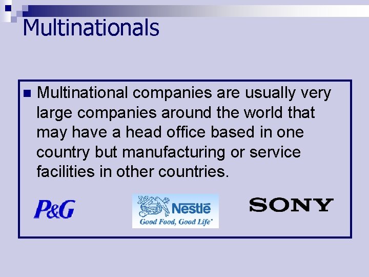 Multinationals n Multinational companies are usually very large companies around the world that may