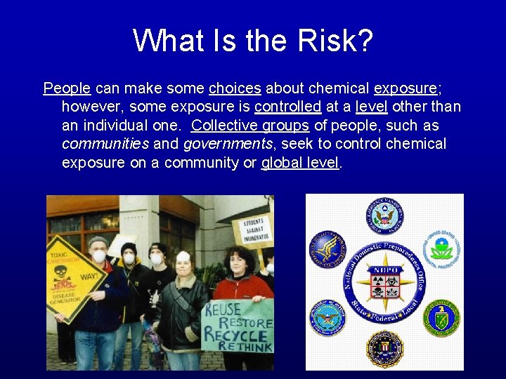 What Is the Risk? People can make some choices about chemical exposure; however, some