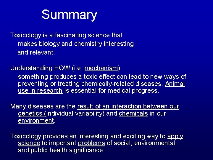 Summary Toxicology is a fascinating science that makes biology and chemistry interesting and relevant.