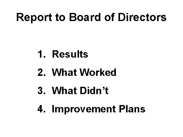 Report to Board of Directors 1. Results 2. What Worked 3. What Didn’t 4.
