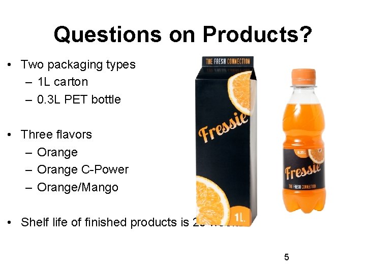 Questions on Products? • Two packaging types – 1 L carton – 0. 3