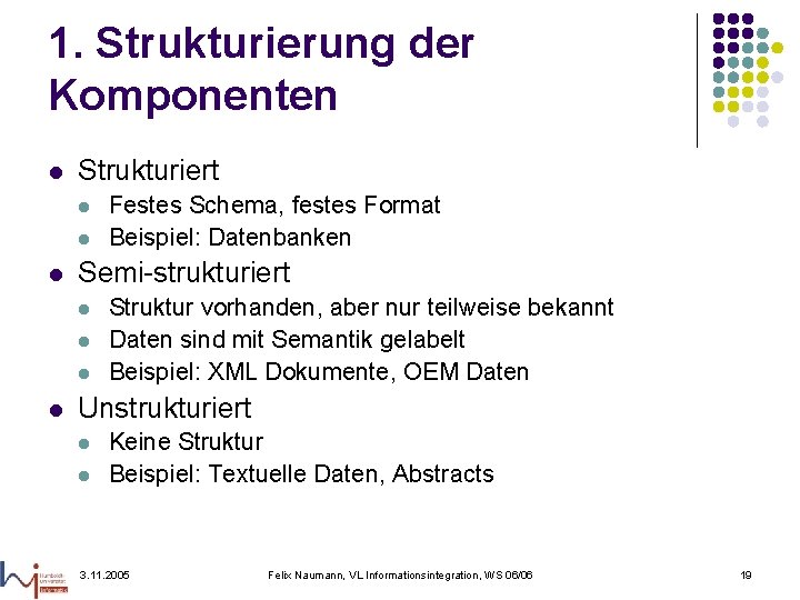 1. Strukturierung der Komponenten l Strukturiert l l l Semi-strukturiert l l Festes Schema,