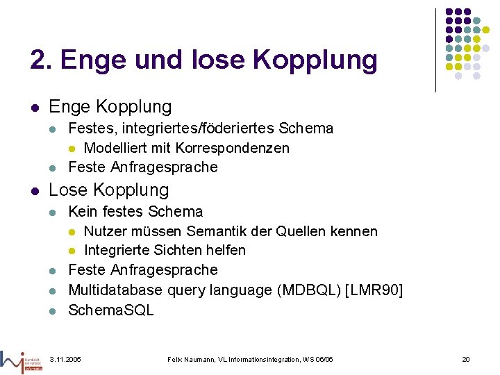 2. Enge und lose Kopplung l Enge Kopplung l l l Festes, integriertes/föderiertes Schema