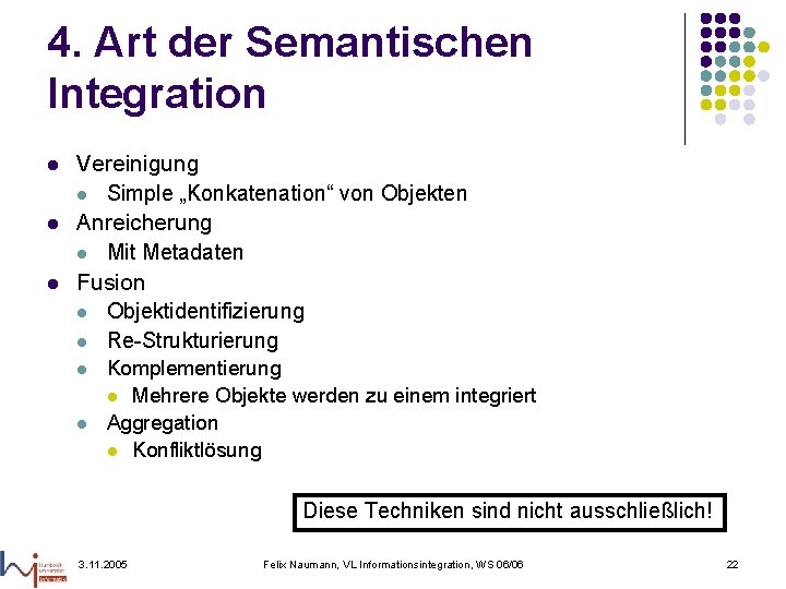 4. Art der Semantischen Integration l l l Vereinigung l Simple „Konkatenation“ von Objekten