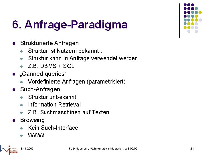 6. Anfrage-Paradigma l l Strukturierte Anfragen l Struktur ist Nutzern bekannt. l Struktur kann