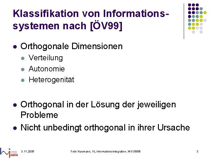 Klassifikation von Informationssystemen nach [ÖV 99] l Orthogonale Dimensionen l l l Verteilung Autonomie