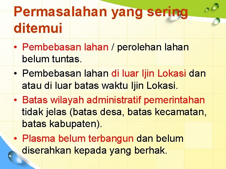 Permasalahan yang sering ditemui • Pembebasan lahan / perolehan lahan belum tuntas. • Pembebasan