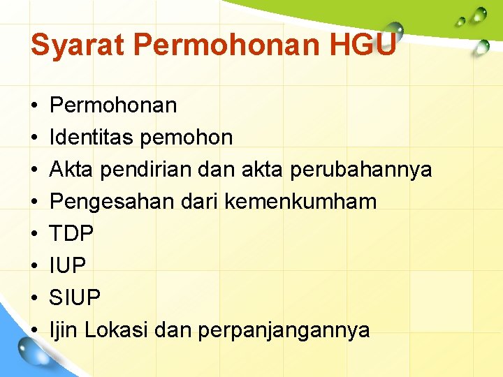 Syarat Permohonan HGU • • Permohonan Identitas pemohon Akta pendirian dan akta perubahannya Pengesahan