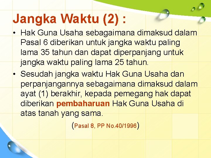 Jangka Waktu (2) : • Hak Guna Usaha sebagaimana dimaksud dalam Pasal 6 diberikan