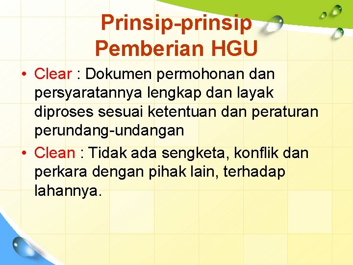 Prinsip-prinsip Pemberian HGU • Clear : Dokumen permohonan dan persyaratannya lengkap dan layak diproses