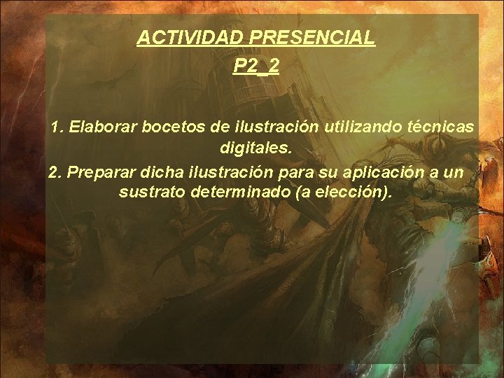 ACTIVIDAD PRESENCIAL P 2_2 1. Elaborar bocetos de ilustración utilizando técnicas digitales. 2. Preparar