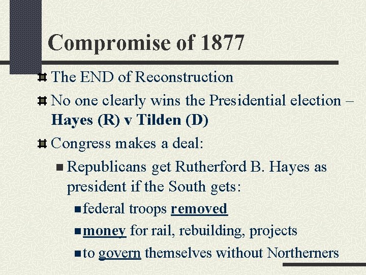 Compromise of 1877 The END of Reconstruction No one clearly wins the Presidential election