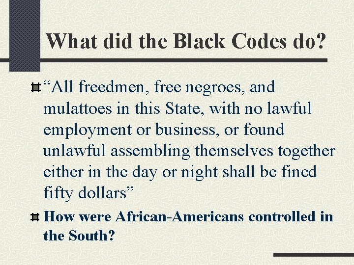 What did the Black Codes do? “All freedmen, free negroes, and mulattoes in this