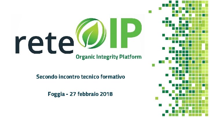 Organic Integrity Platform Secondo incontro tecnico formativo Foggia - 27 febbraio 2018 