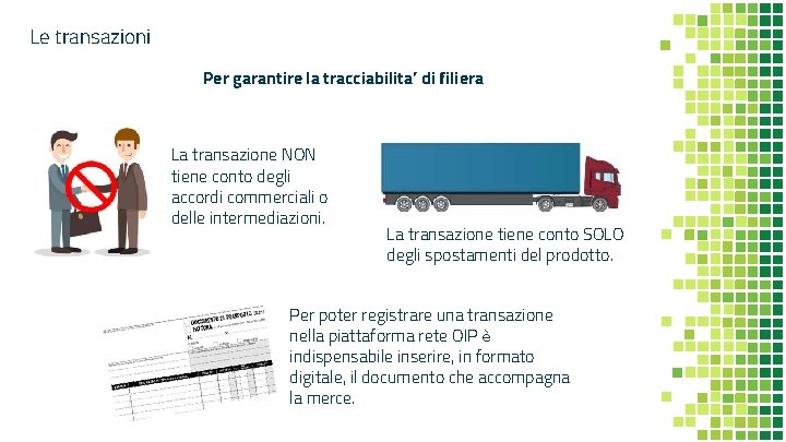 Le transazioni Per garantire la tracciabilita’ di filiera La transazione NON tiene conto degli