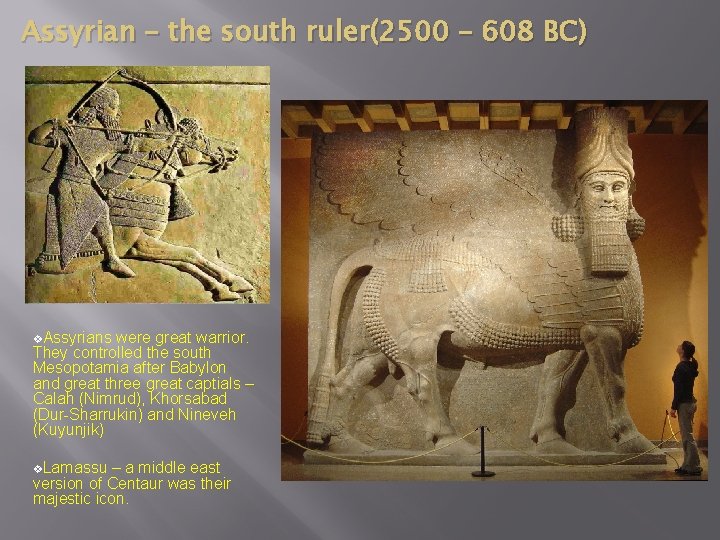 Assyrian – the south ruler(2500 – 608 BC) v. Assyrians were great warrior. They