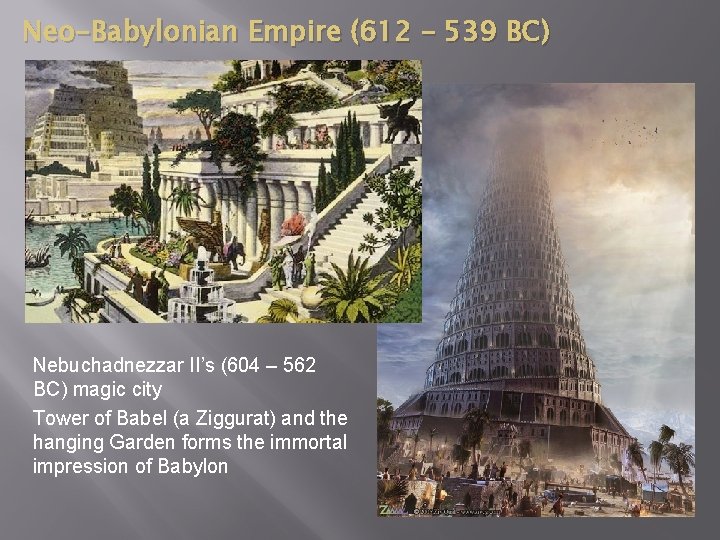 Neo-Babylonian Empire (612 – 539 BC) Nebuchadnezzar II’s (604 – 562 BC) magic city
