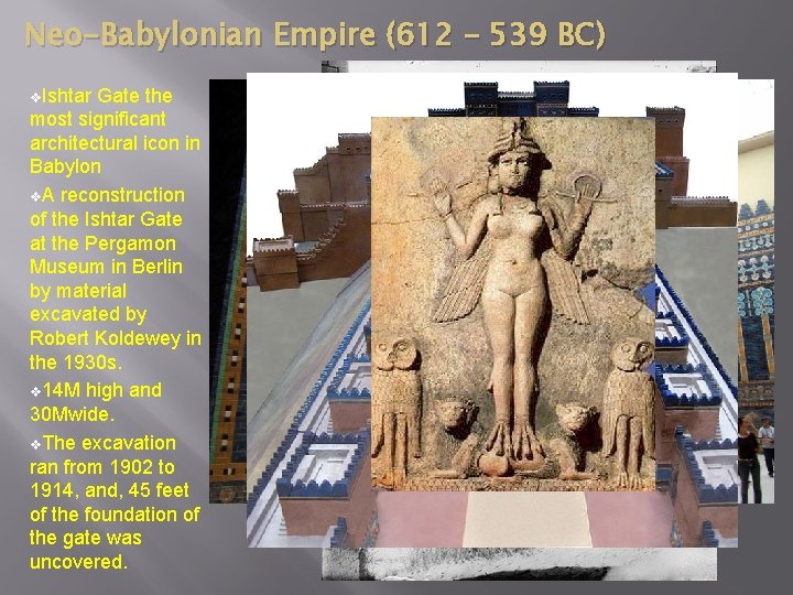 Neo-Babylonian Empire (612 – 539 BC) v. Ishtar Gate the most significant architectural icon
