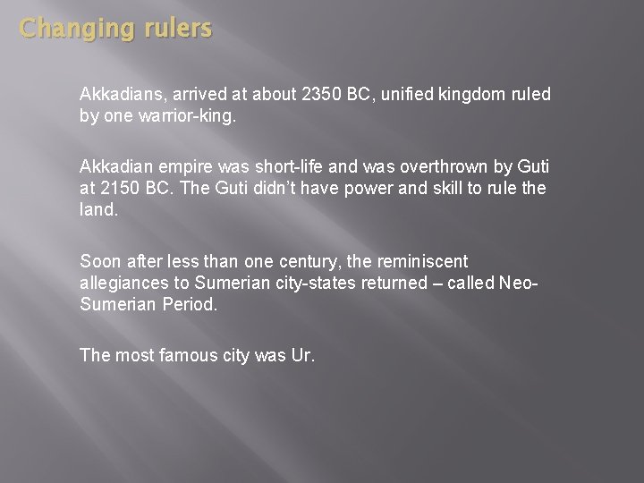 Changing rulers Akkadians, arrived at about 2350 BC, unified kingdom ruled by one warrior-king.