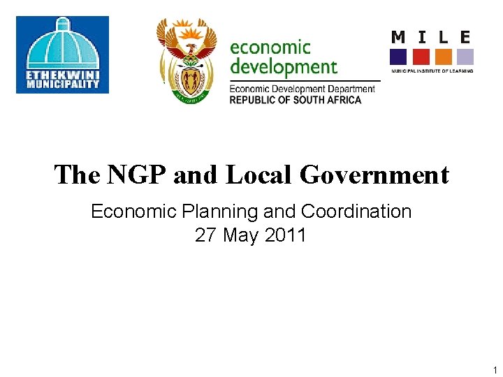 The NGP and Local Government Economic Planning and Coordination 27 May 2011 1 
