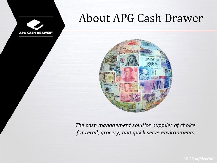 About APG Cash Drawer The cash management solution supplier of choice for retail, grocery,