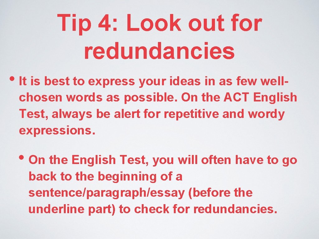 Tip 4: Look out for redundancies • It is best to express your ideas