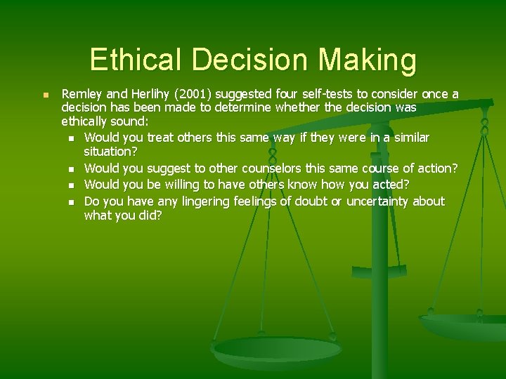 Ethical Decision Making n Remley and Herlihy (2001) suggested four self-tests to consider once
