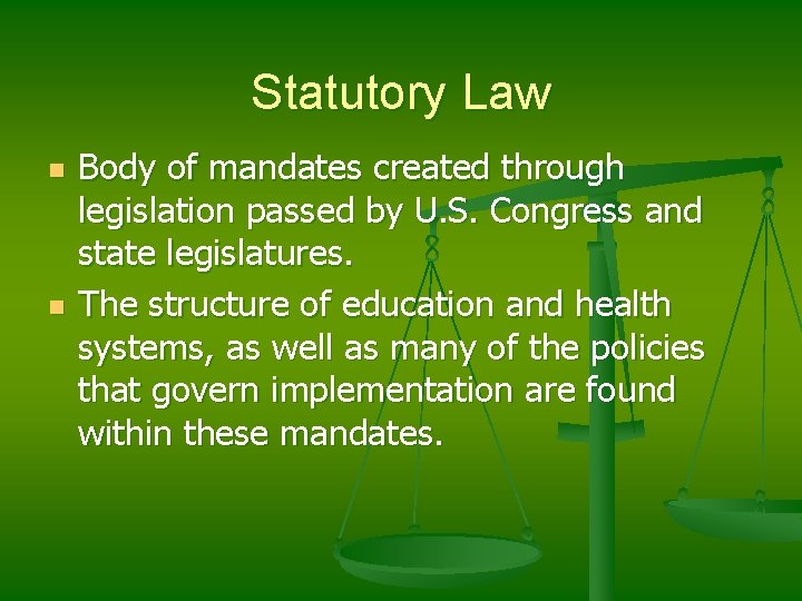 Statutory Law n n Body of mandates created through legislation passed by U. S.