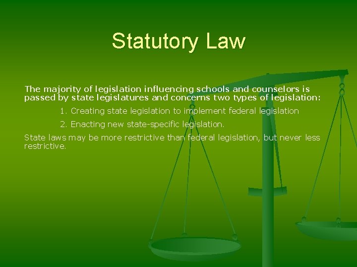 Statutory Law The majority of legislation influencing schools and counselors is passed by state