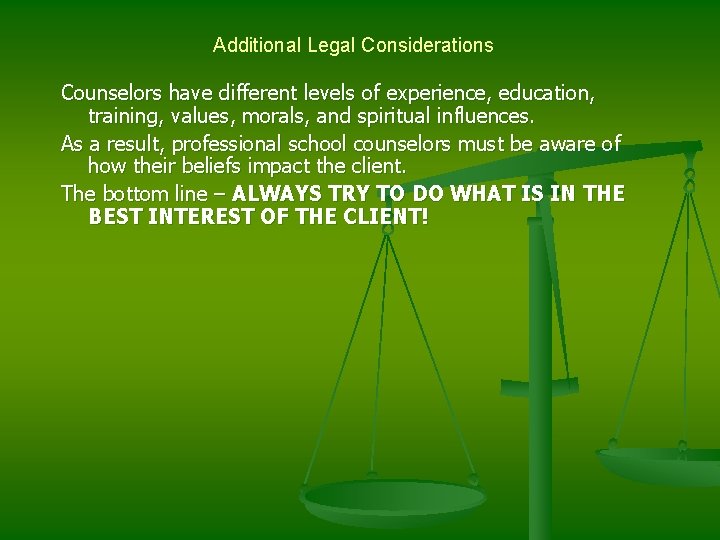 Additional Legal Considerations Counselors have different levels of experience, education, training, values, morals, and