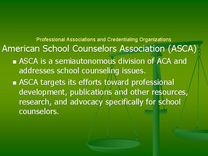 Professional Associations and Credentialing Organizations American School Counselors Association (ASCA) ASCA is a semiautonomous