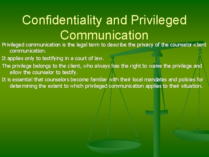 Confidentiality and Privileged Communication Privileged communication is the legal term to describe the privacy